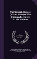 The General Address (In Two Parts) Of The Outinian Lecturers To His Auditors