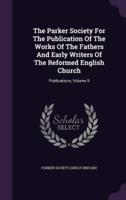The Parker Society for the Publication of the Works of the Fathers and Early Writers of the Reformed English Church