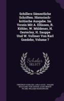 Schillers Sämmtliche Schriften. Historisch-Kritische Ausgabe. Im Verein Mit A. Ellissen, R. Köhler, W. Müldener, H. Oesterley, H. Sauppe Und W. Vollmer Von Karl Goedeke, Volume 7