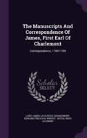 The Manuscripts And Correspondence Of James, First Earl Of Charlemont