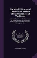 The Moral Efficacy And The Postitive Benefits Of The Ordinances Of The Gospel