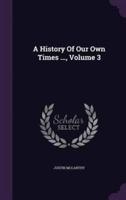 A History Of Our Own Times ..., Volume 3