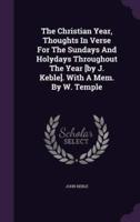 The Christian Year, Thoughts In Verse For The Sundays And Holydays Throughout The Year [By J. Keble]. With A Mem. By W. Temple