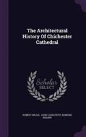 The Architectural History Of Chichester Cathedral