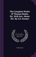 The Complete Works Of Thomas Nashe, Ed., With Intr., Notes Etc. By A.b. Grosart