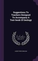 Suggestions To Teachers Designed To Accompany A Text-Book Of Geology