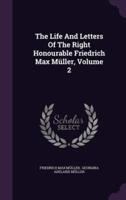 The Life And Letters Of The Right Honourable Friedrich Max Müller, Volume 2