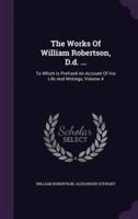 The Works Of William Robertson, D.d. ...