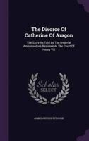 The Divorce Of Catherine Of Aragon