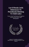 List Of Books (With References To Periodicals) Relating To Child Labor