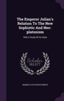 The Emperor Julian's Relation To The New Sophistic And Neo-Platonism