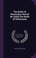The Battle Of Bennington Should Be Called The Battle Of Walloomsac