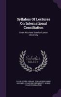 Syllabus Of Lectures On International Conciliation