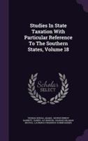 Studies In State Taxation With Particular Reference To The Southern States, Volume 18