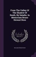 From The Valley Of The Shadow Of Death, By Saladin. In Memoriam Bruno Stewart Ross