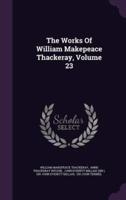 The Works Of William Makepeace Thackeray, Volume 23