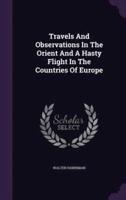 Travels And Observations In The Orient And A Hasty Flight In The Countries Of Europe