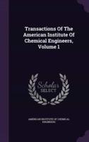 Transactions Of The American Institute Of Chemical Engineers, Volume 1