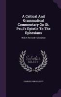 A Critical And Grammatical Commentary On St. Paul's Epistle To The Ephesians