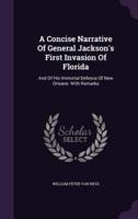 A Concise Narrative Of General Jackson's First Invasion Of Florida