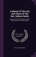 A Sketch Of The Life And Times Of The Rev. Sydney Smith