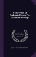 A Collection Of Psalms & Hymns For Christian Worship