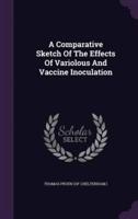 A Comparative Sketch Of The Effects Of Variolous And Vaccine Inoculation