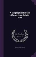 A Biographical Index Of American Public Men