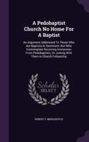 A Pedobaptist Church No Home For A Baptist