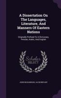 A Dissertation On The Languages, Literature, And Manners Of Eastern Nations