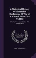 A Statistical History Of The Maine Conference Of The M. E. Church From 1793 To 1893