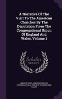 A Narrative Of The Visit To The American Churches By The Deputation From The Congregational Union Of England And Wales, Volume 1