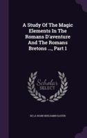 A Study Of The Magic Elements In The Romans D'aventure And The Romans Bretons ..., Part 1