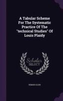 A Tabular Scheme For The Systematic Practice Of The "Technical Studies" Of Louis Plaidy