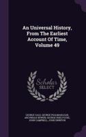 An Universal History, From The Earliest Account Of Time, Volume 49