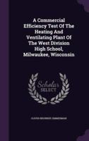 A Commercial Efficiency Test Of The Heating And Ventilating Plant Of The West Division High School, Milwaukee, Wisconsin