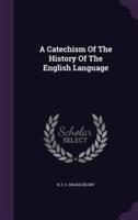 A Catechism Of The History Of The English Language