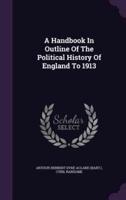 A Handbook In Outline Of The Political History Of England To 1913