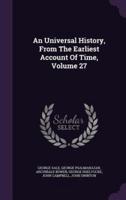 An Universal History, From The Earliest Account Of Time, Volume 27