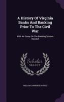 A History Of Virginia Banks And Banking Prior To The Civil War