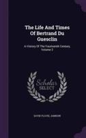 The Life And Times Of Bertrand Du Guesclin