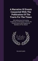 A Narrative Of Events Connected With The Publication Of The Tracts For The Times