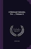 A National Calendar, For ..., Volume 11