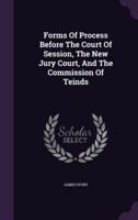 Forms Of Process Before The Court Of Session, The New Jury Court, And The Commission Of Teinds