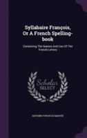 Syllabaire François, Or A French Spelling-Book