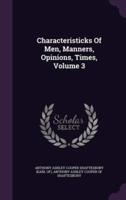 Characteristicks Of Men, Manners, Opinions, Times, Volume 3