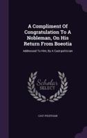 A Compliment Of Congratulation To A Nobleman, On His Return From Boeotia