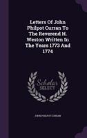 Letters Of John Philpot Curran To The Reverend H. Weston Written In The Years 1773 And 1774