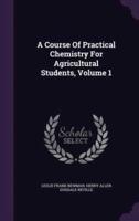 A Course Of Practical Chemistry For Agricultural Students, Volume 1