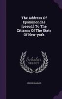 The Address Of Epaminondas [Pseud.] To The Citizens Of The State Of New-York